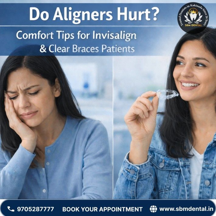 Do Aligners Hurt? Invisalign Pain & Comfort Tips Kakinada